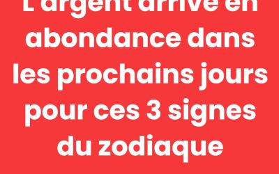 Attention. L’argent arrive en abondance dans les prochains jour pour ces 4 signes du zodiaque